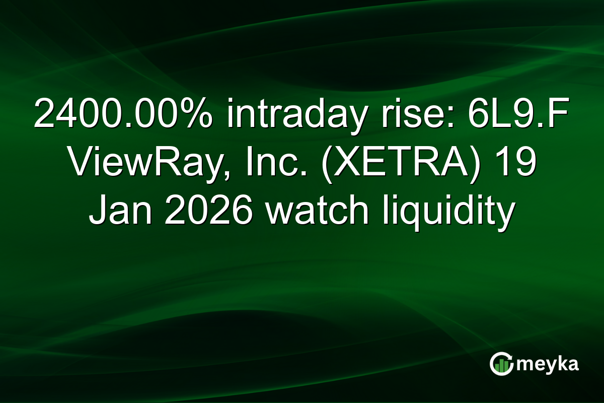2400.00% intraday rise: 6L9.F ViewRay, Inc. (XETRA) 19 Jan 2026 watch liquidity