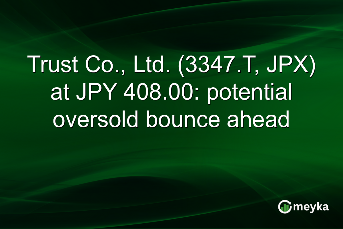 Trust Co., Ltd. (3347.T, JPX) at JPY 408.00: potential oversold bounce ahead