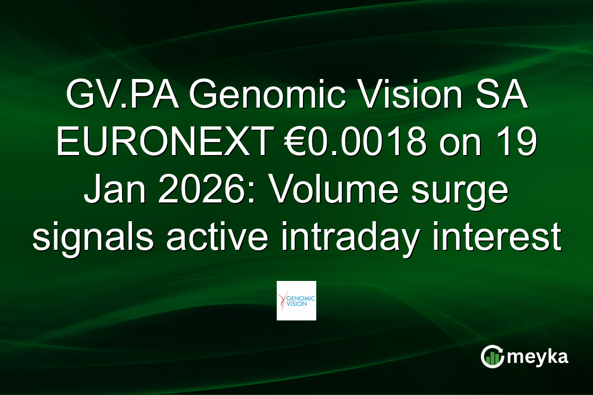 GV.PA Genomic Vision SA EURONEXT €0.0018 on 19 Jan 2026: Volume surge signals active intraday interest