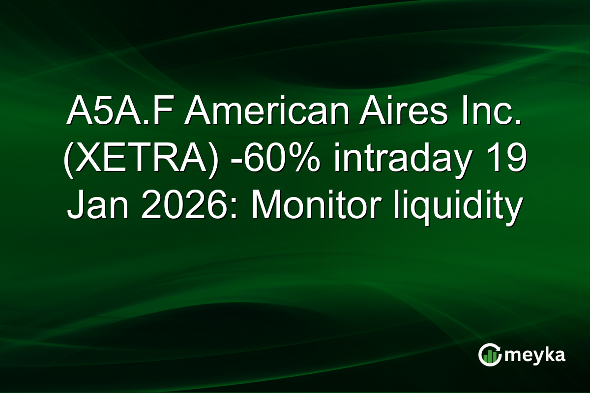 A5A.F American Aires Inc. (XETRA) -60% intraday 19 Jan 2026: Monitor liquidity
