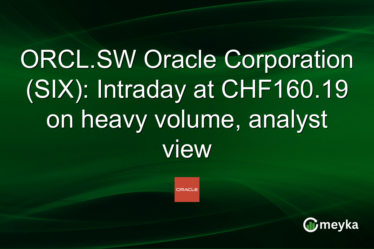 ORCL.SW Oracle Corporation (SIX): Intraday at CHF160.19 on heavy volume, analyst view
