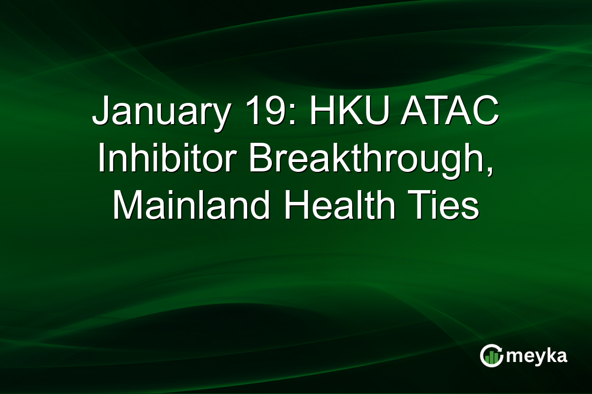 January 19: HKU ATAC Inhibitor Breakthrough, Mainland Health Ties