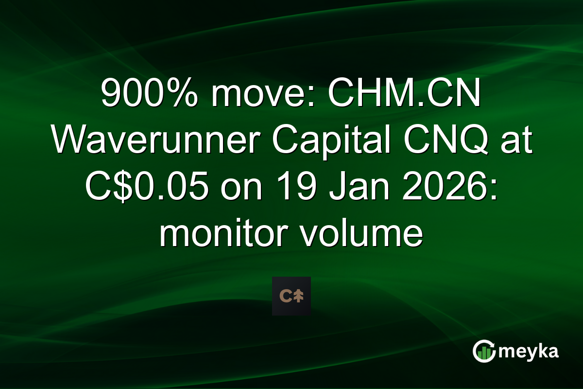 900% move: CHM.CN Waverunner Capital CNQ at C$0.05 on 19 Jan 2026: monitor volume
