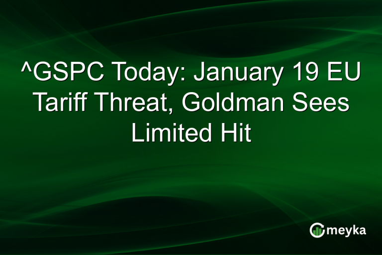 ^GSPC Today: January 19 EU Tariff Threat, Goldman Sees Limited Hit