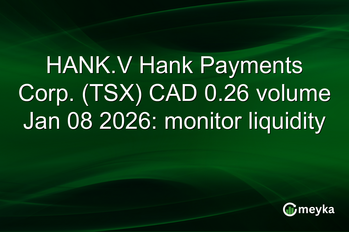 HANK.V Hank Payments Corp. (TSX) CAD 0.26 volume Jan 08 2026: monitor liquidity