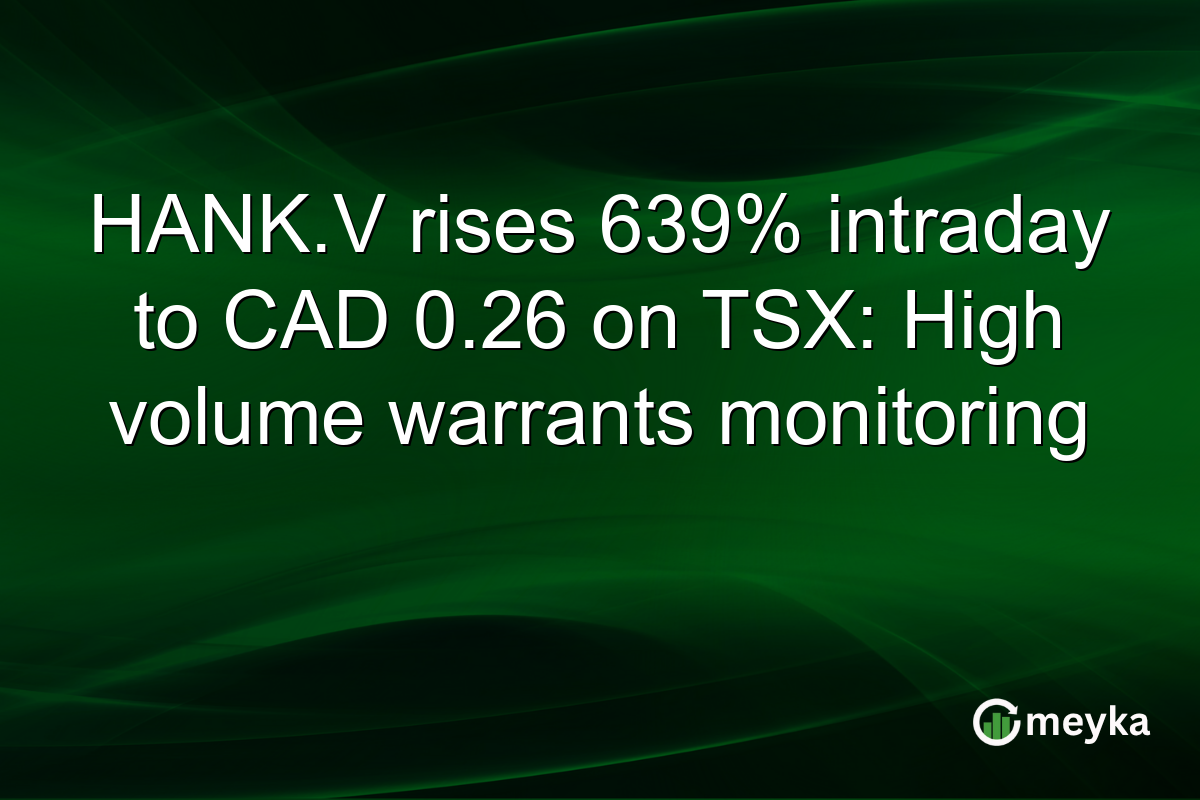 HANK.V rises 639% intraday to CAD 0.26 on TSX: High volume warrants monitoring