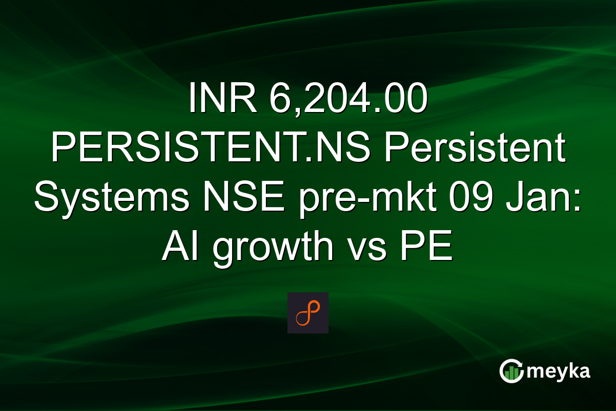 INR 6,204.00 PERSISTENT.NS Persistent Systems NSE pre-mkt 09 Jan: AI growth vs PE