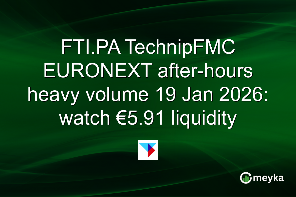 FTI.PA TechnipFMC EURONEXT after-hours heavy volume 19 Jan 2026: watch €5.91 liquidity
