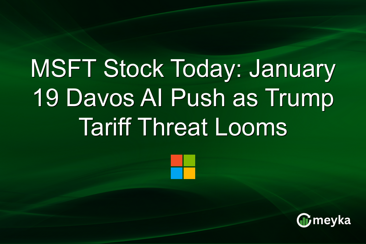 MSFT Stock Today: January 19 Davos AI Push as Trump Tariff Threat Looms