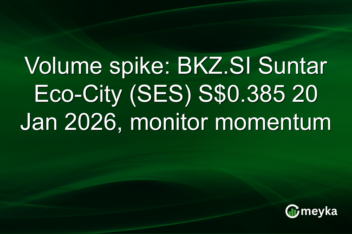 Volume spike: BKZ.SI Suntar Eco-City (SES) S$0.385 20 Jan 2026, monitor momentum