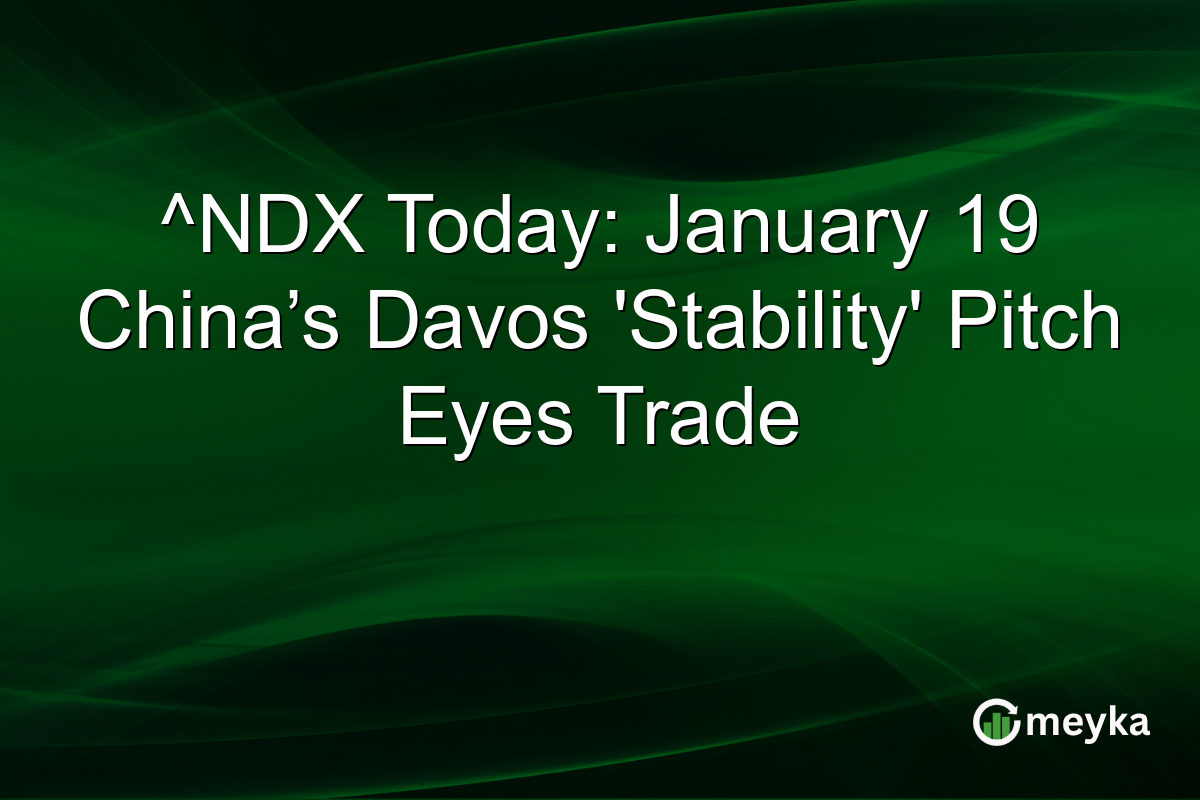^NDX Today: January 19 China’s Davos 'Stability' Pitch Eyes Trade