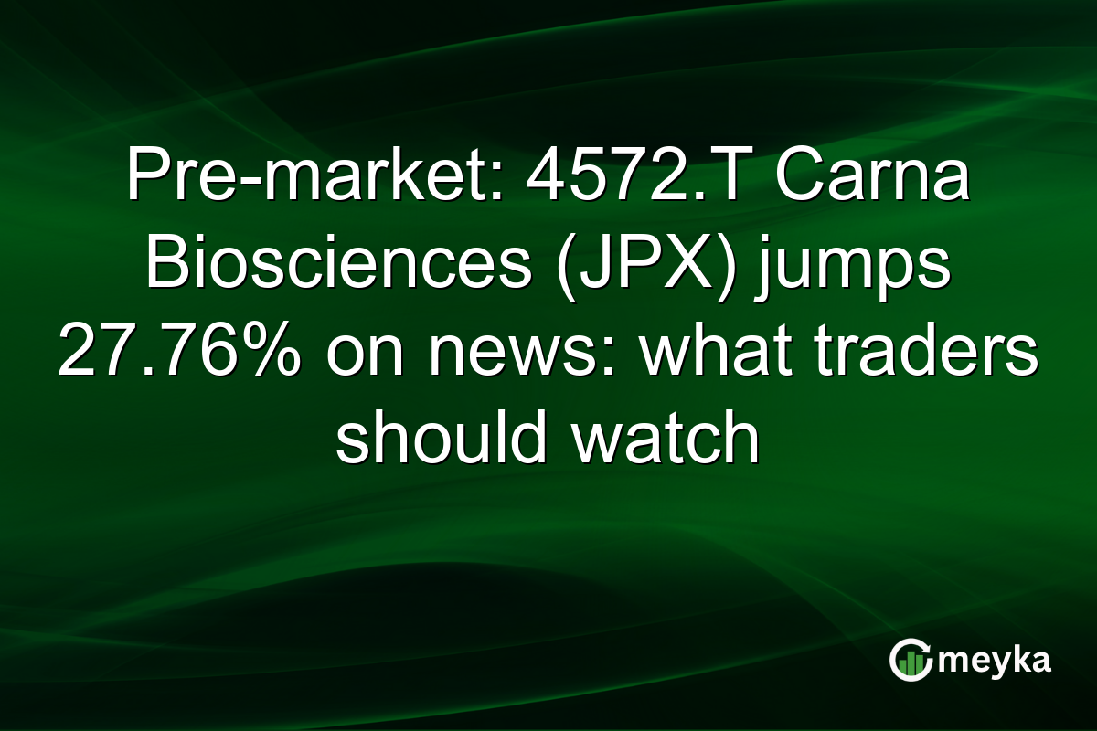 Pre-market: 4572.T Carna Biosciences (JPX) jumps 27.76% on news: what traders should watch