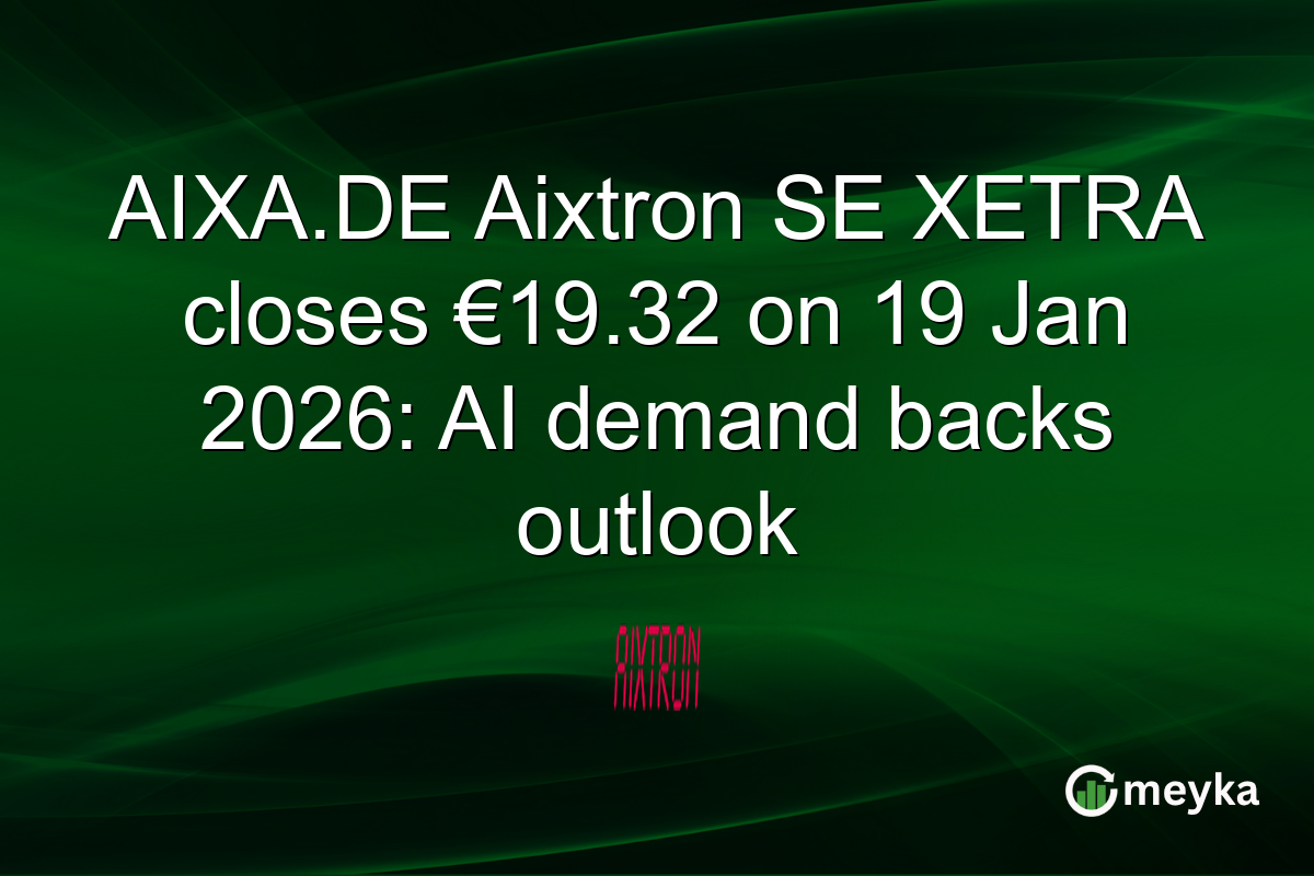 AIXA.DE Aixtron SE XETRA closes €19.32 on 19 Jan 2026: AI demand backs outlook
