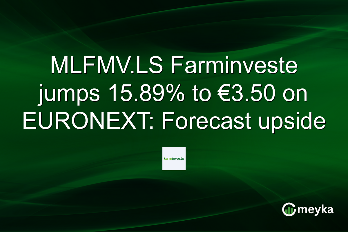 MLFMV.LS Farminveste jumps 15.89% to €3.50 on EURONEXT: Forecast upside