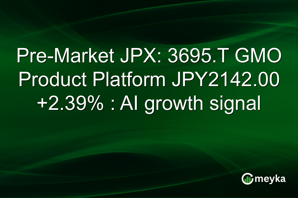Pre-Market JPX: 3695.T GMO Product Platform JPY2142.00 +2.39% : AI growth signal