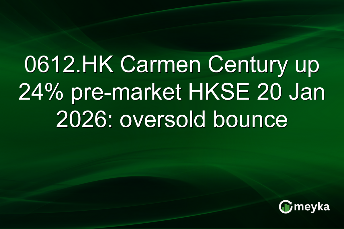 0612.HK Carmen Century up 24% pre-market HKSE 20 Jan 2026: oversold bounce