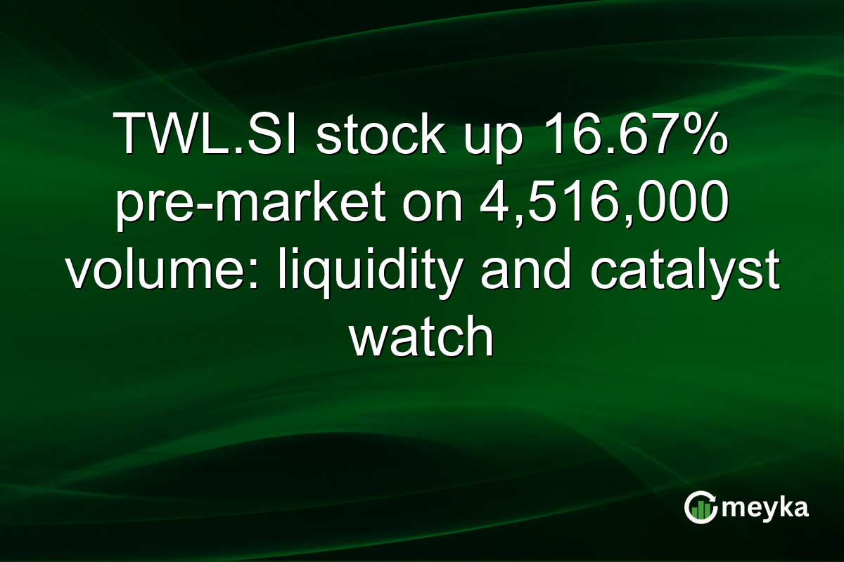 TWL.SI stock up 16.67% pre-market on 4,516,000 volume: liquidity and catalyst watch