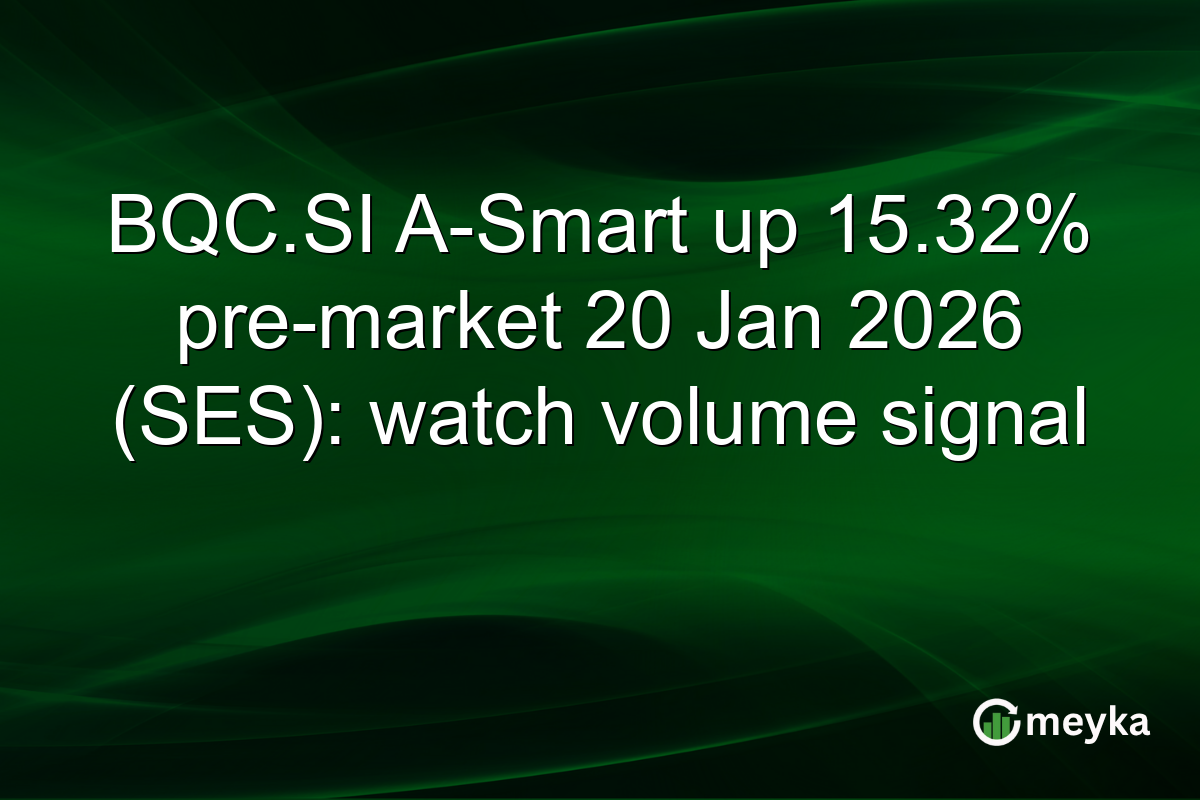 BQC.SI A-Smart up 15.32% pre-market 20 Jan 2026 (SES): watch volume signal