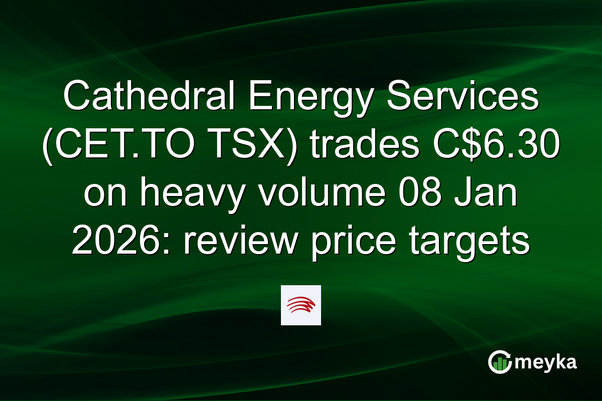 Cathedral Energy Services (CET.TO TSX) trades C$6.30 on heavy volume 08 Jan 2026: review price targets