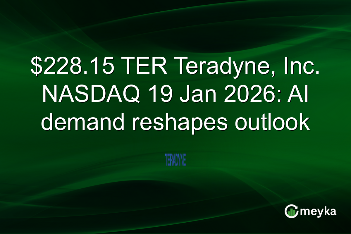$228.15 TER Teradyne, Inc. NASDAQ 19 Jan 2026: AI demand reshapes outlook