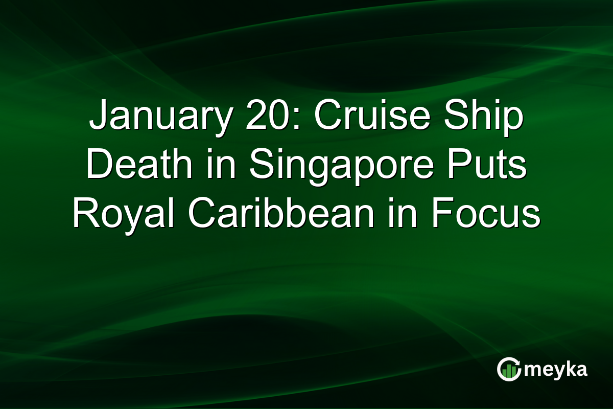 January 20: Cruise Ship Death in Singapore Puts Royal Caribbean in Focus