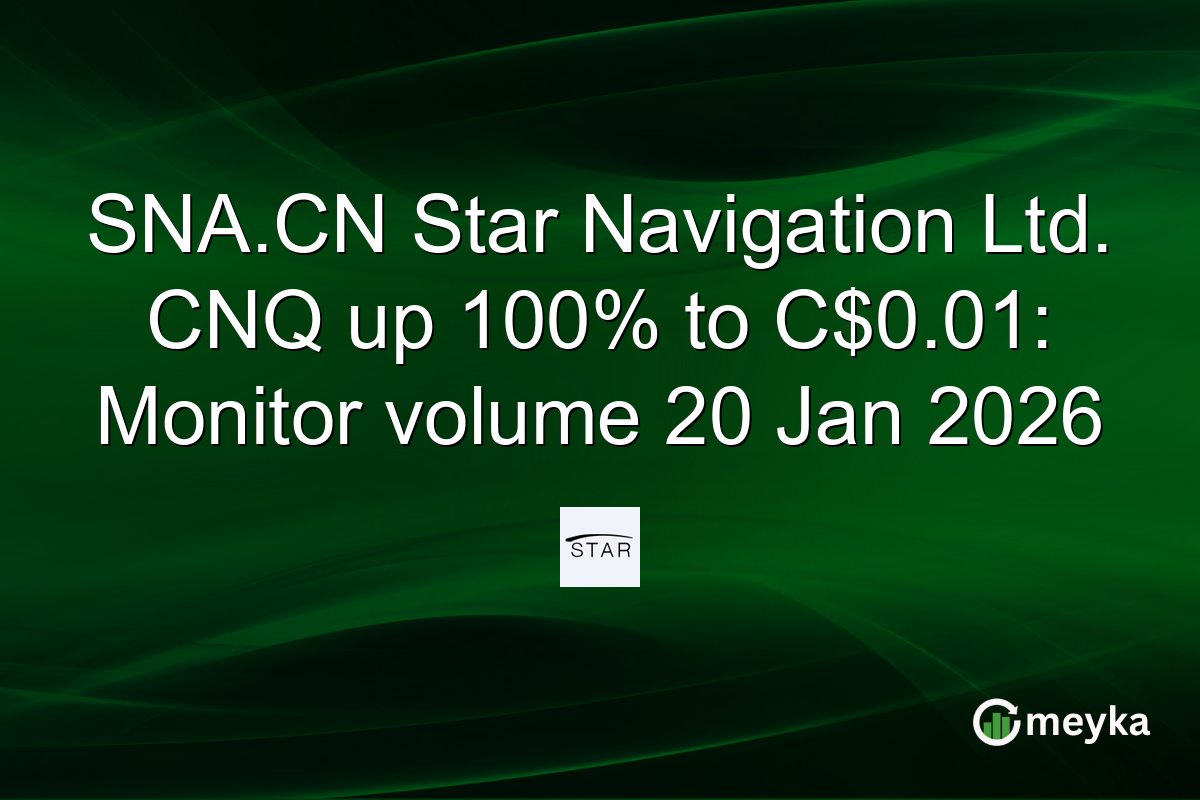 SNA.CN Star Navigation Ltd. CNQ up 100% to C$0.01: Monitor volume 20 Jan 2026