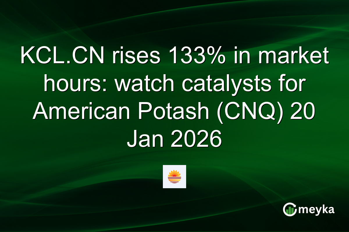 KCL.CN rises 133% in market hours: watch catalysts for American Potash (CNQ) 20 Jan 2026