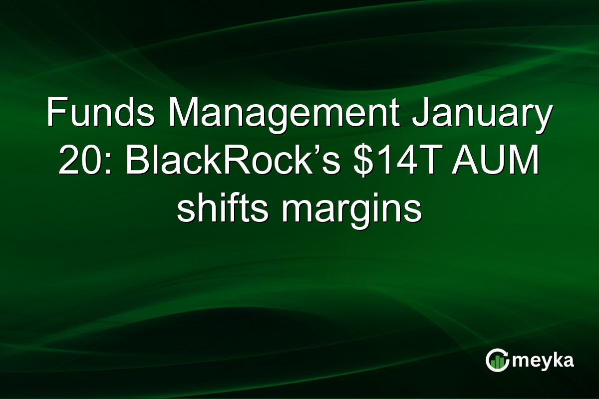 Funds Management January 20: BlackRock’s $14T AUM shifts margins