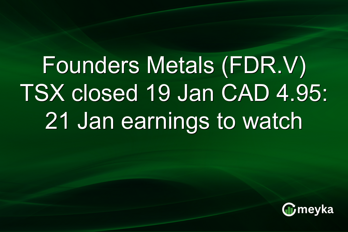 Founders Metals (FDR.V) TSX closed 19 Jan CAD 4.95: 21 Jan earnings to watch