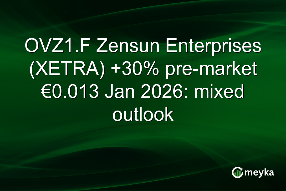OVZ1.F Zensun Enterprises (XETRA) +30% pre-market €0.013 Jan 2026: mixed outlook