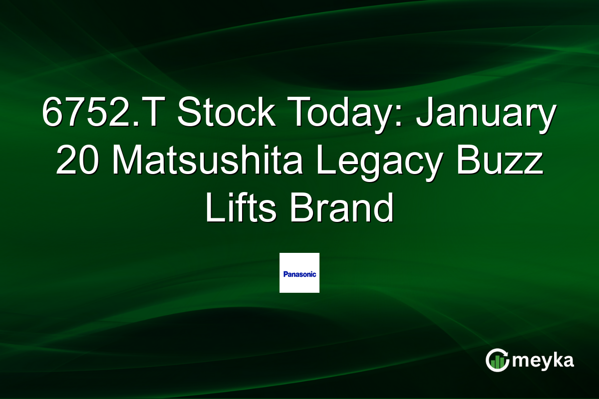 6752.T Stock Today: January 20 Matsushita Legacy Buzz Lifts Brand