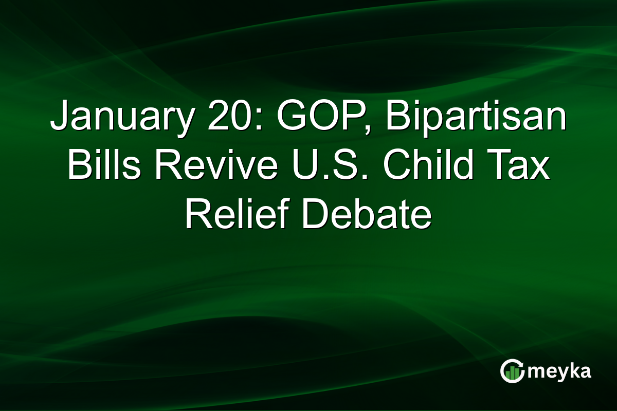January 20: GOP, Bipartisan Bills Revive U.S. Child Tax Relief Debate