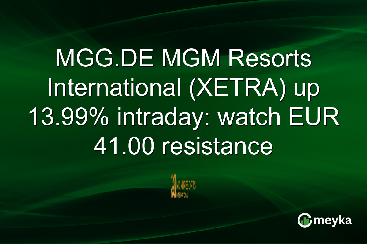 MGG.DE MGM Resorts International (XETRA) up 13.99% intraday: watch EUR 41.00 resistance
