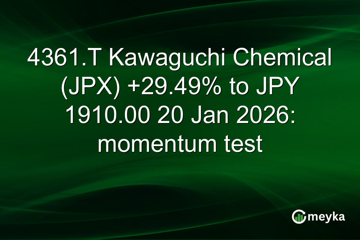 4361.T Kawaguchi Chemical (JPX) +29.49% to JPY 1910.00 20 Jan 2026: momentum test