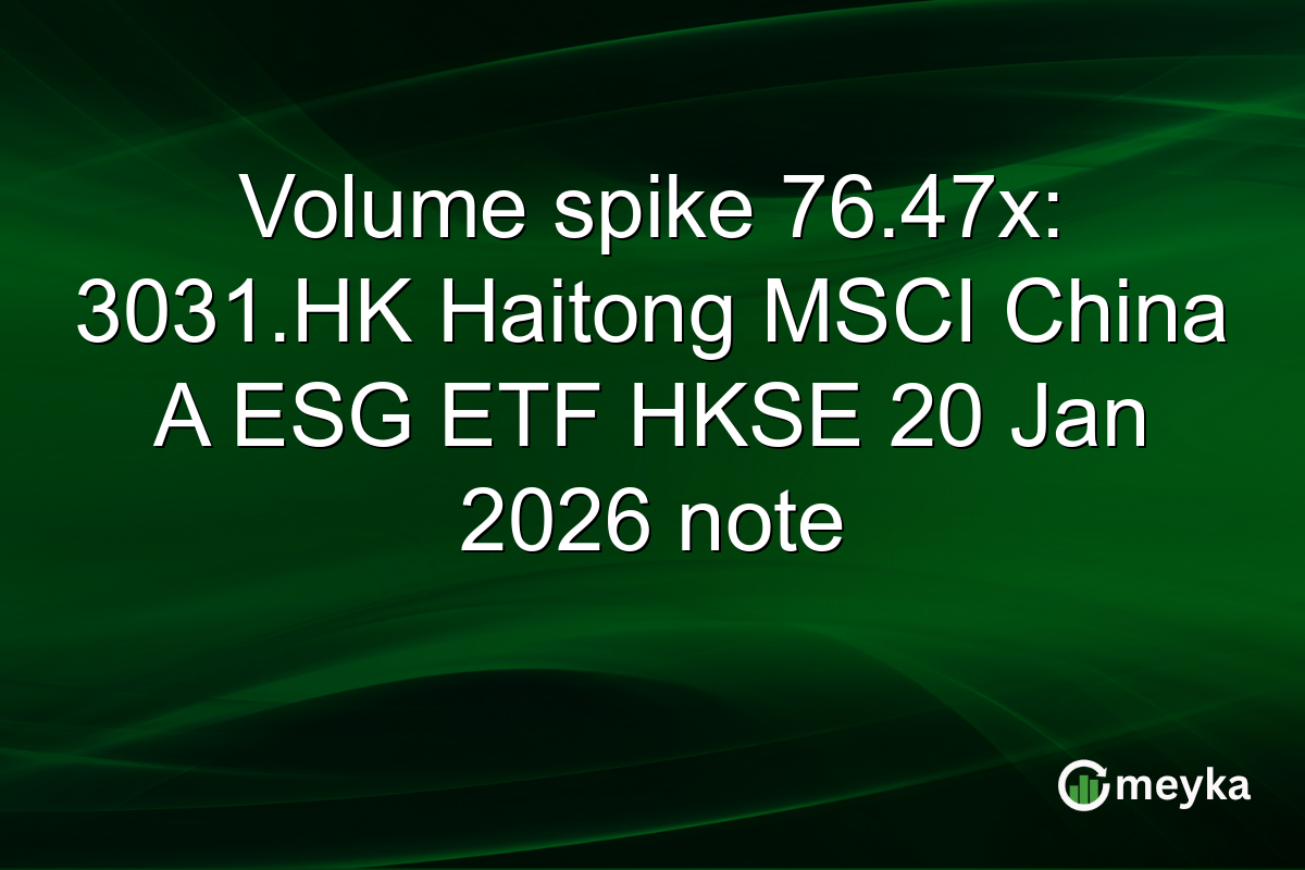 Volume spike 76.47x: 3031.HK Haitong MSCI China A ESG ETF HKSE 20 Jan 2026 note