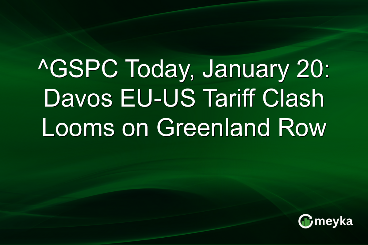 ^GSPC Today, January 20: Davos EU-US Tariff Clash Looms on Greenland Row
