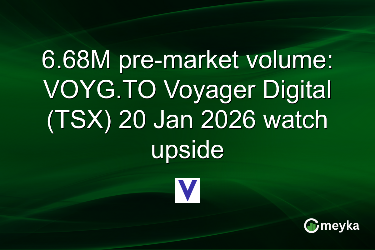 6.68M pre-market volume: VOYG.TO Voyager Digital (TSX) 20 Jan 2026 watch upside
