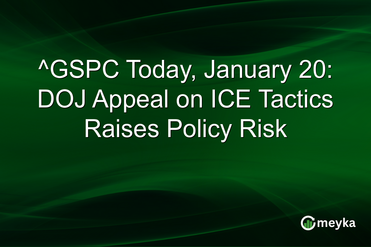 ^GSPC Today, January 20: DOJ Appeal on ICE Tactics Raises Policy Risk