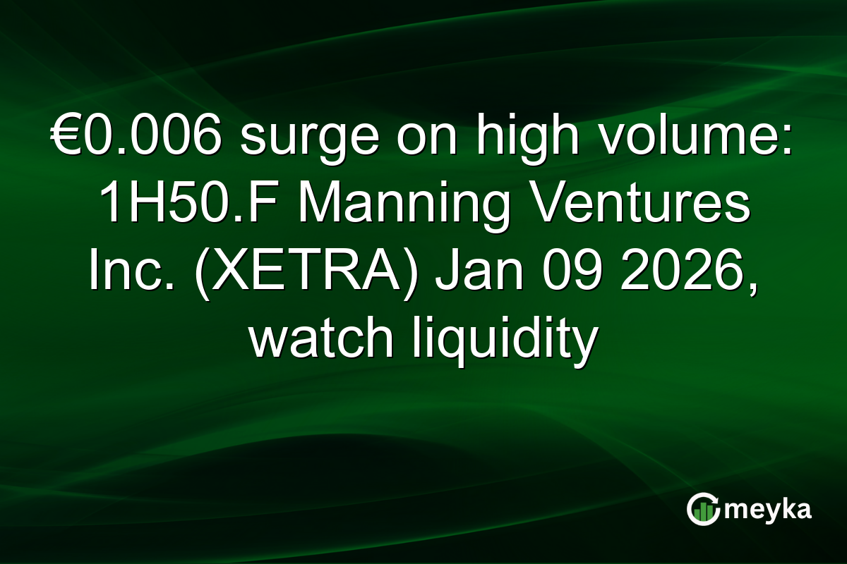 €0.006 surge on high volume: 1H50.F Manning Ventures Inc. (XETRA) Jan 09 2026, watch liquidity