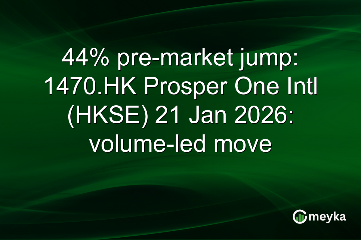 44% pre-market jump: 1470.HK Prosper One Intl (HKSE) 21 Jan 2026: volume-led move