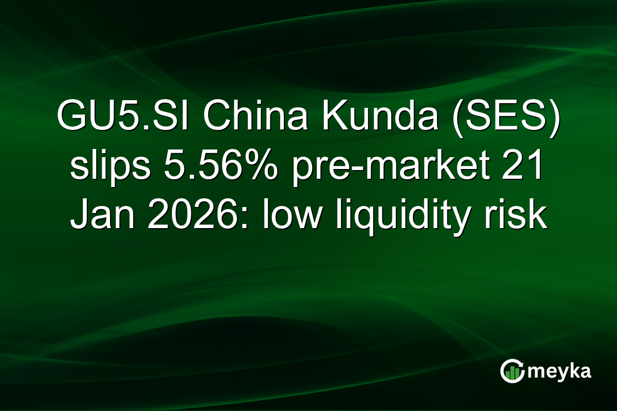 GU5.SI China Kunda (SES) slips 5.56% pre-market 21 Jan 2026: low liquidity risk
