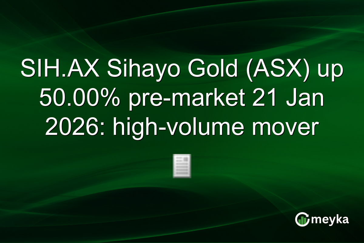 SIH.AX Sihayo Gold (ASX) up 50.00% pre-market 21 Jan 2026: high-volume mover