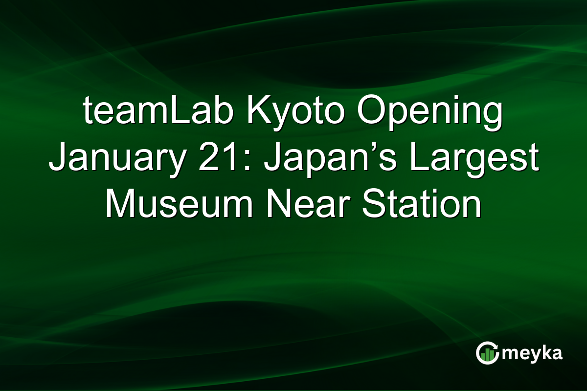 teamLab Kyoto Opening January 21: Japan’s Largest Museum Near Station