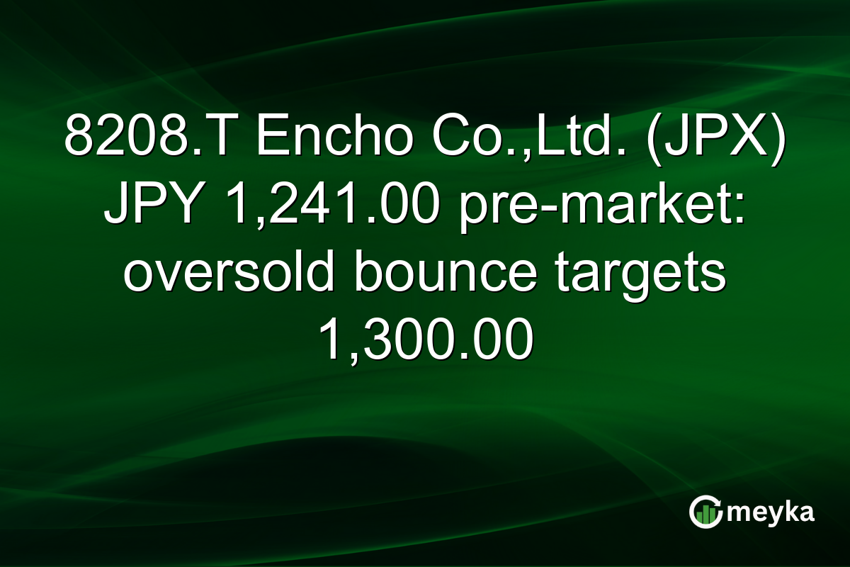 8208.T Encho Co.,Ltd. (JPX) JPY 1,241.00 pre-market: oversold bounce targets 1,300.00
