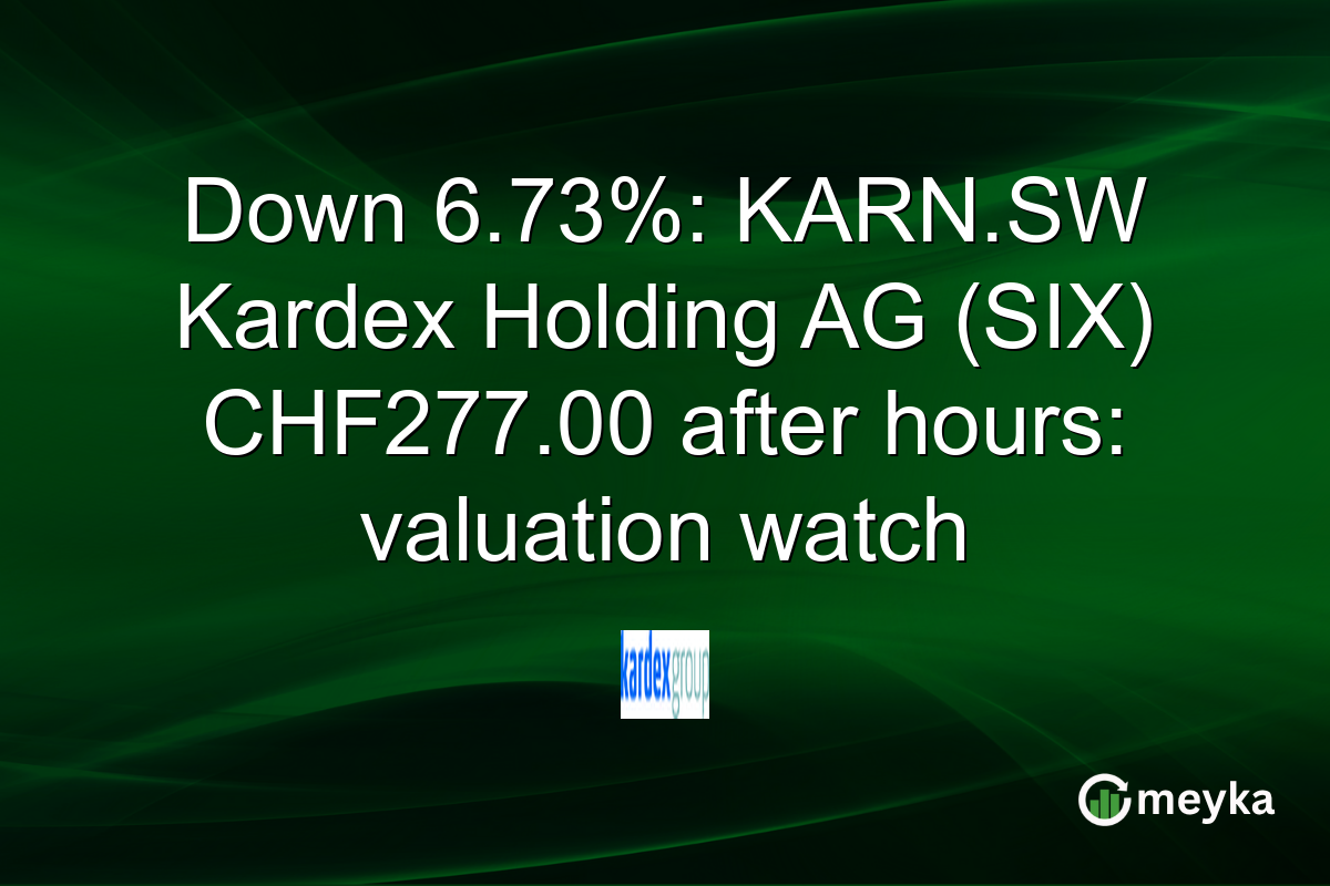 Down 6.73%: KARN.SW Kardex Holding AG (SIX) CHF277.00 after hours: valuation watch