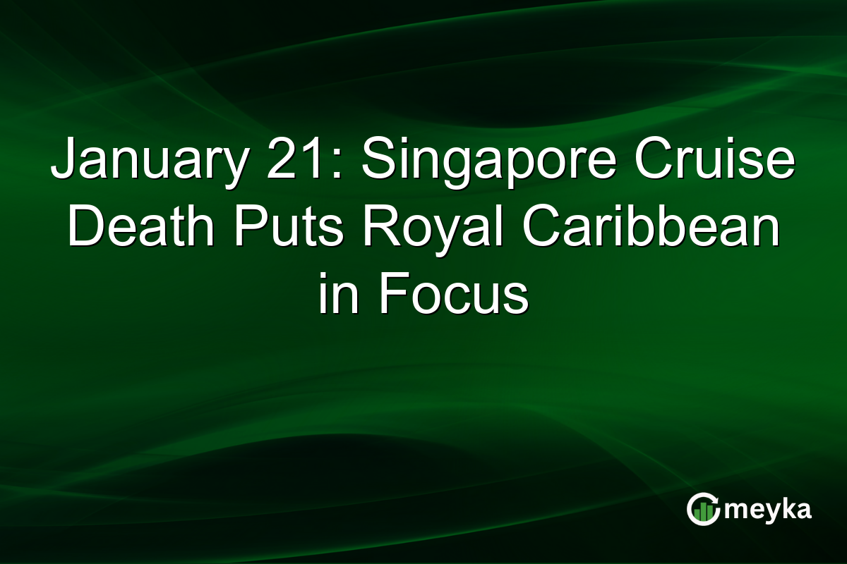 January 21: Singapore Cruise Death Puts Royal Caribbean in Focus