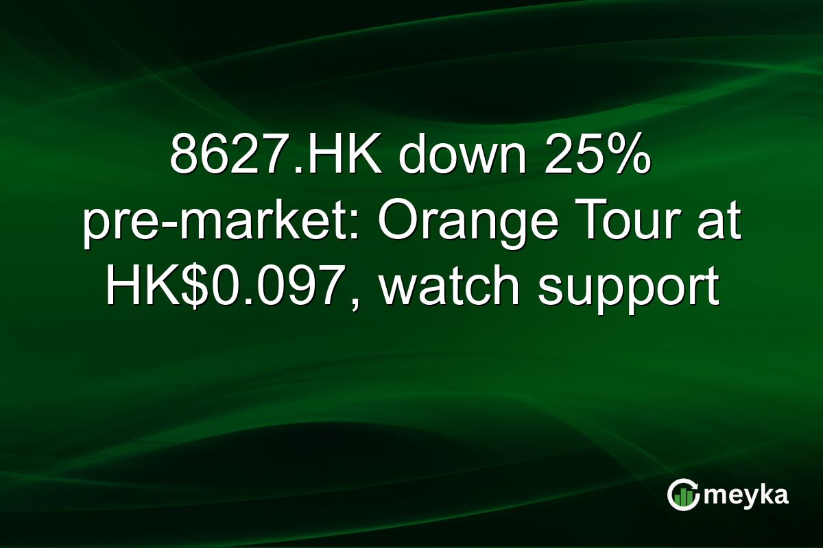 8627.HK down 25% pre-market: Orange Tour at HK$0.097, watch support