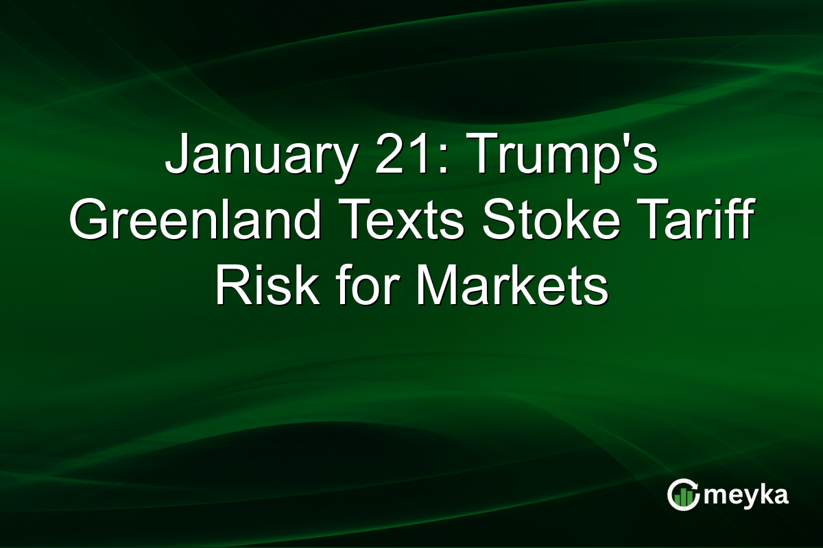 January 21: Trump's Greenland Texts Stoke Tariff Risk for Markets