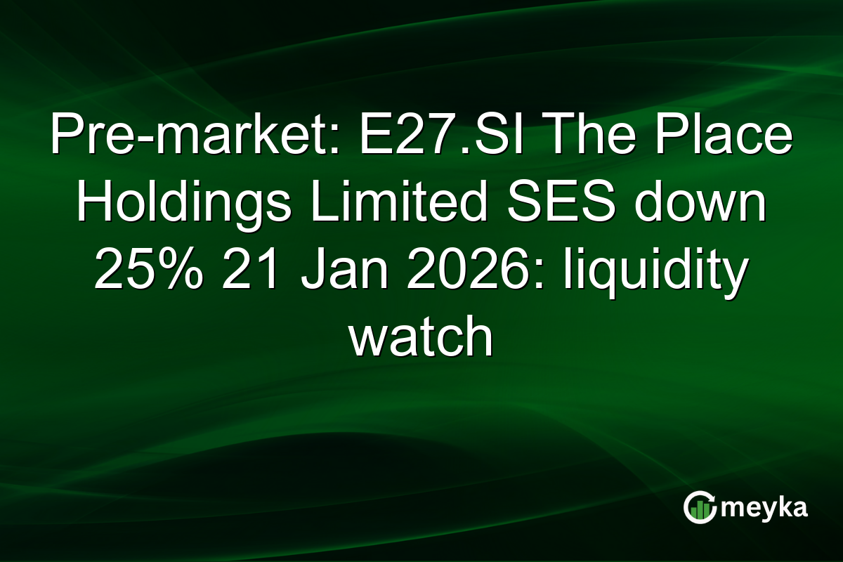 Pre-market: E27.SI The Place Holdings Limited SES down 25% 21 Jan 2026: liquidity watch