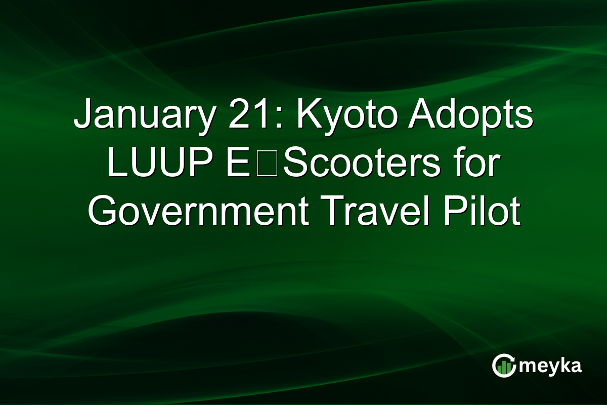 January 21: Kyoto Adopts LUUP E‑Scooters for Government Travel Pilot